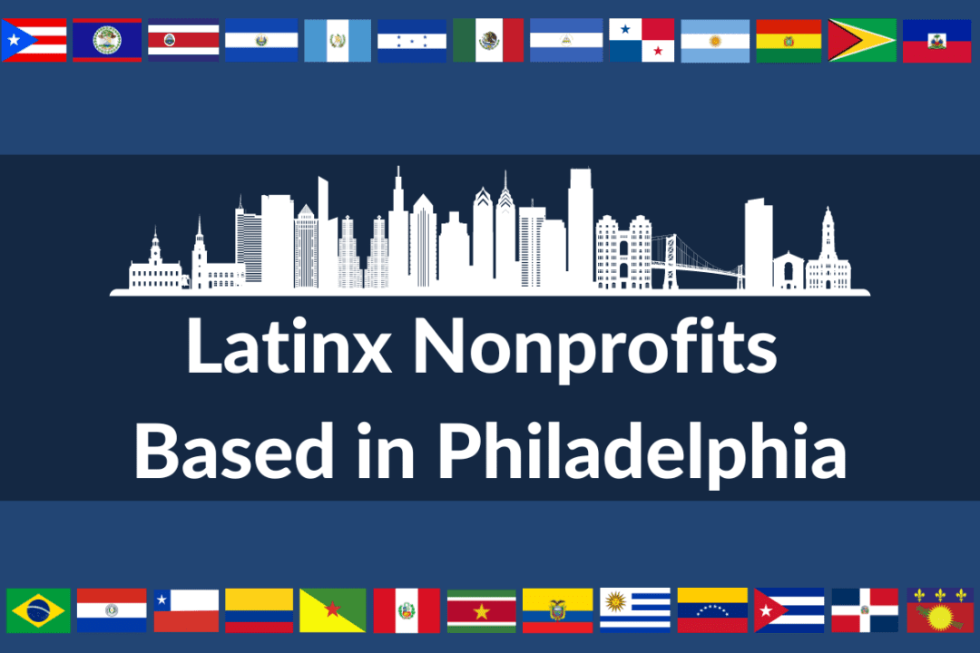 A blue background with a border of Latin American flags. The text reads Latinx Nonprofits Based in Philadelphia.